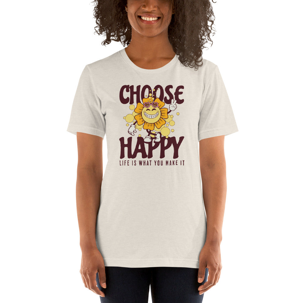 CHOOSE HAPPY LIFE IS WHAT YOU MAKE IT MOTIVATIONAL SHIRT