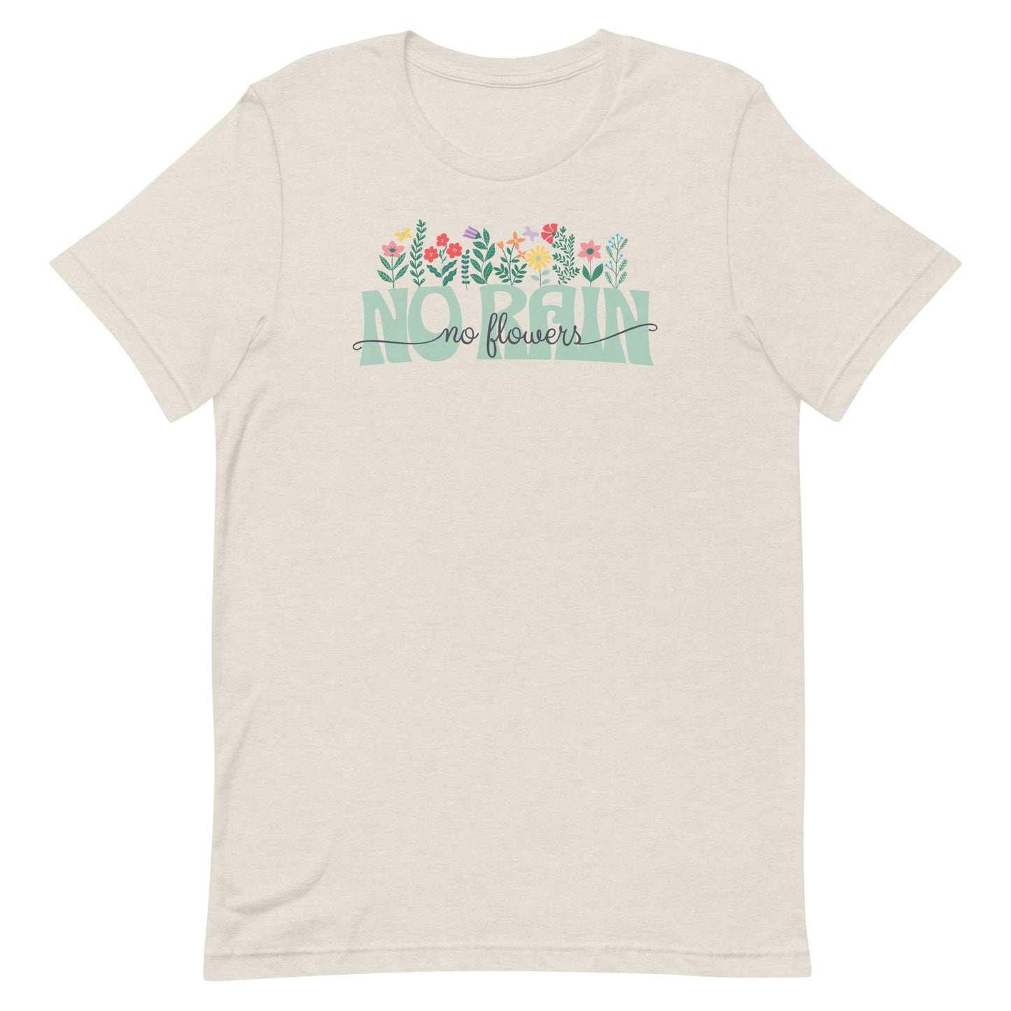 NO RAIN NO FLOWERS MOTIVATIONAL SHIRT