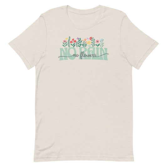 NO RAIN NO FLOWERS MOTIVATIONAL SHIRT