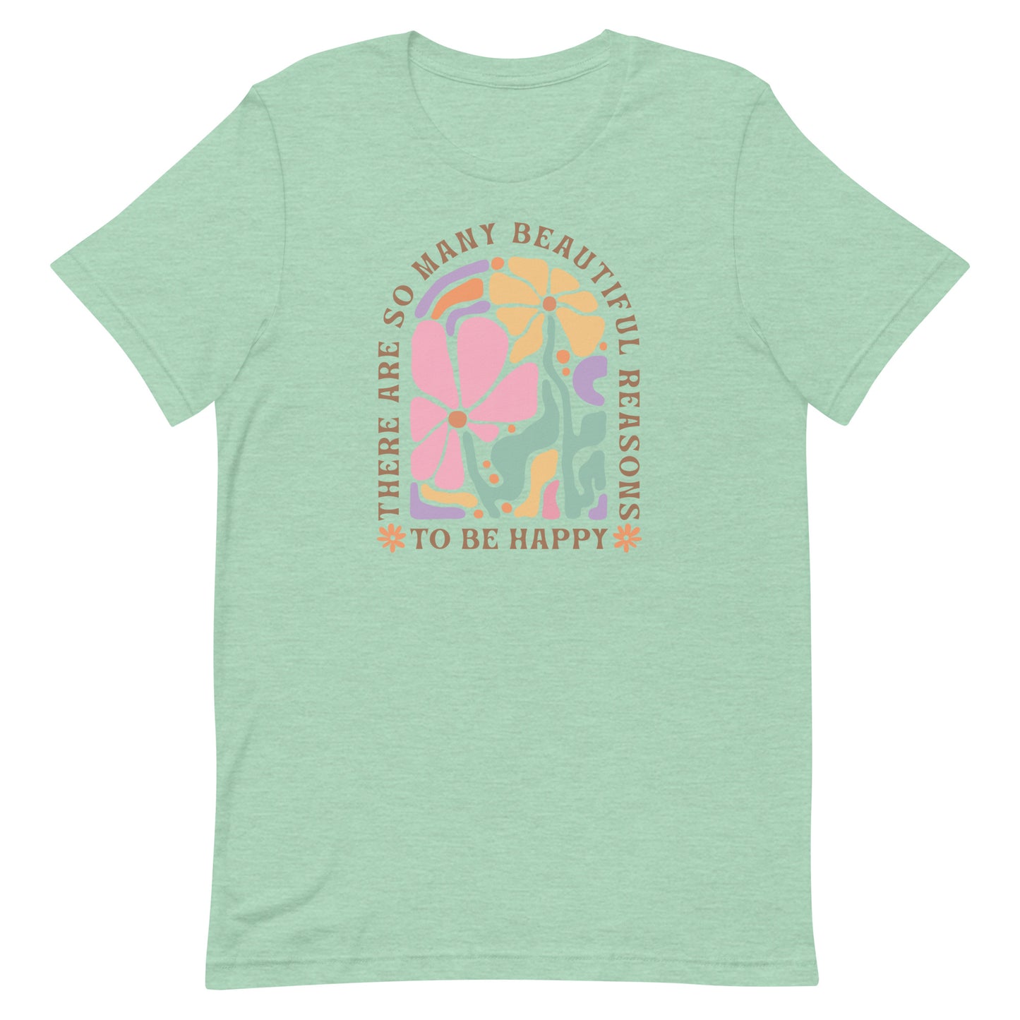 There Are So Many Beautiful Reasons To Be Happy Shirt