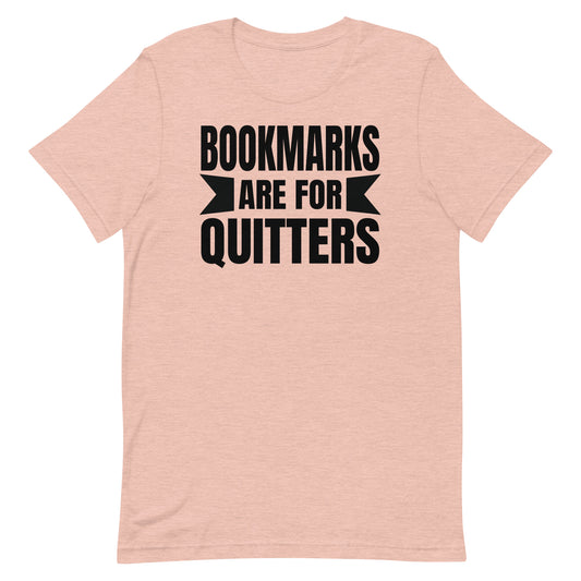 BOOKMARKS ARE FOR QUITTERS FUNNY READING SHIRT