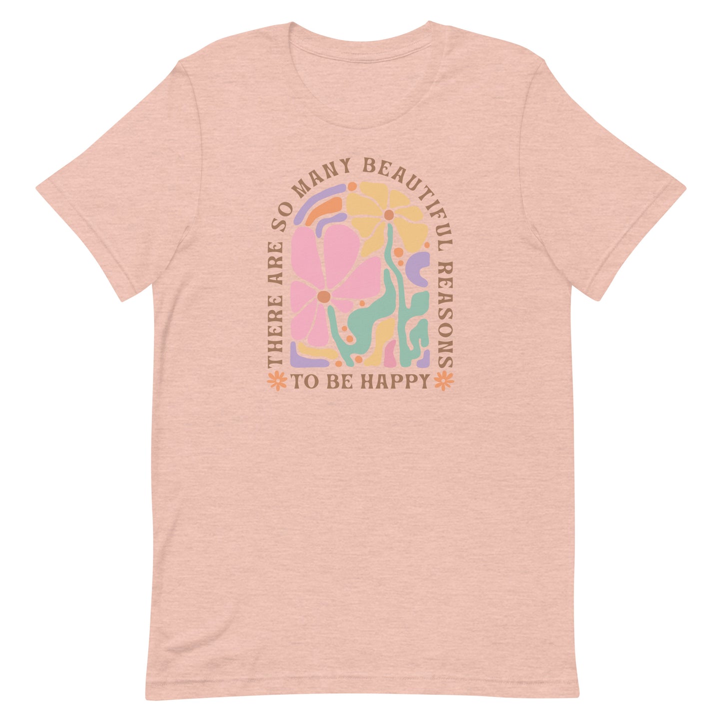 There Are So Many Beautiful Reasons To Be Happy Shirt