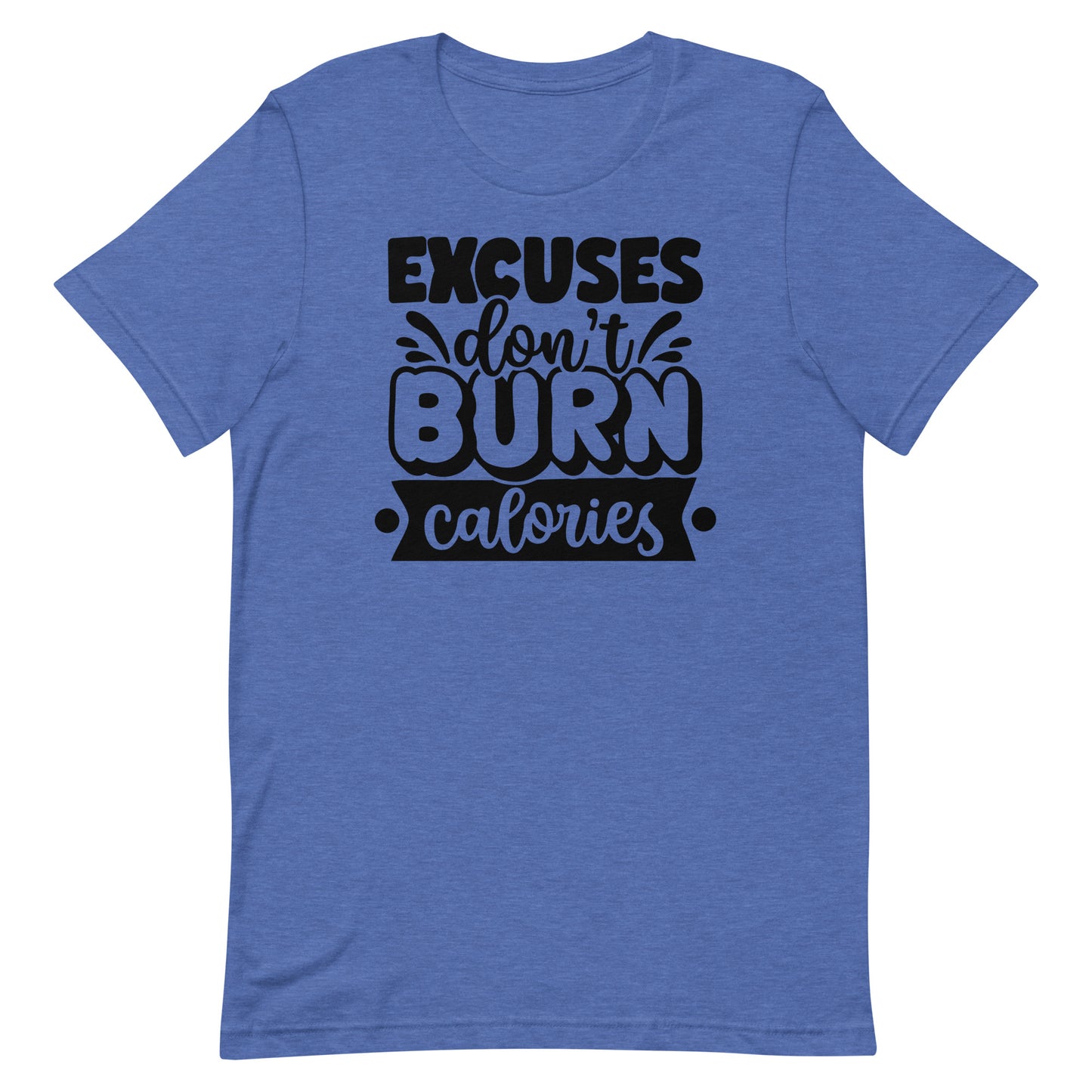 EXCUSES DON'T BURN CALORIES MOTIVATIONAL WORKOUT SHIRT