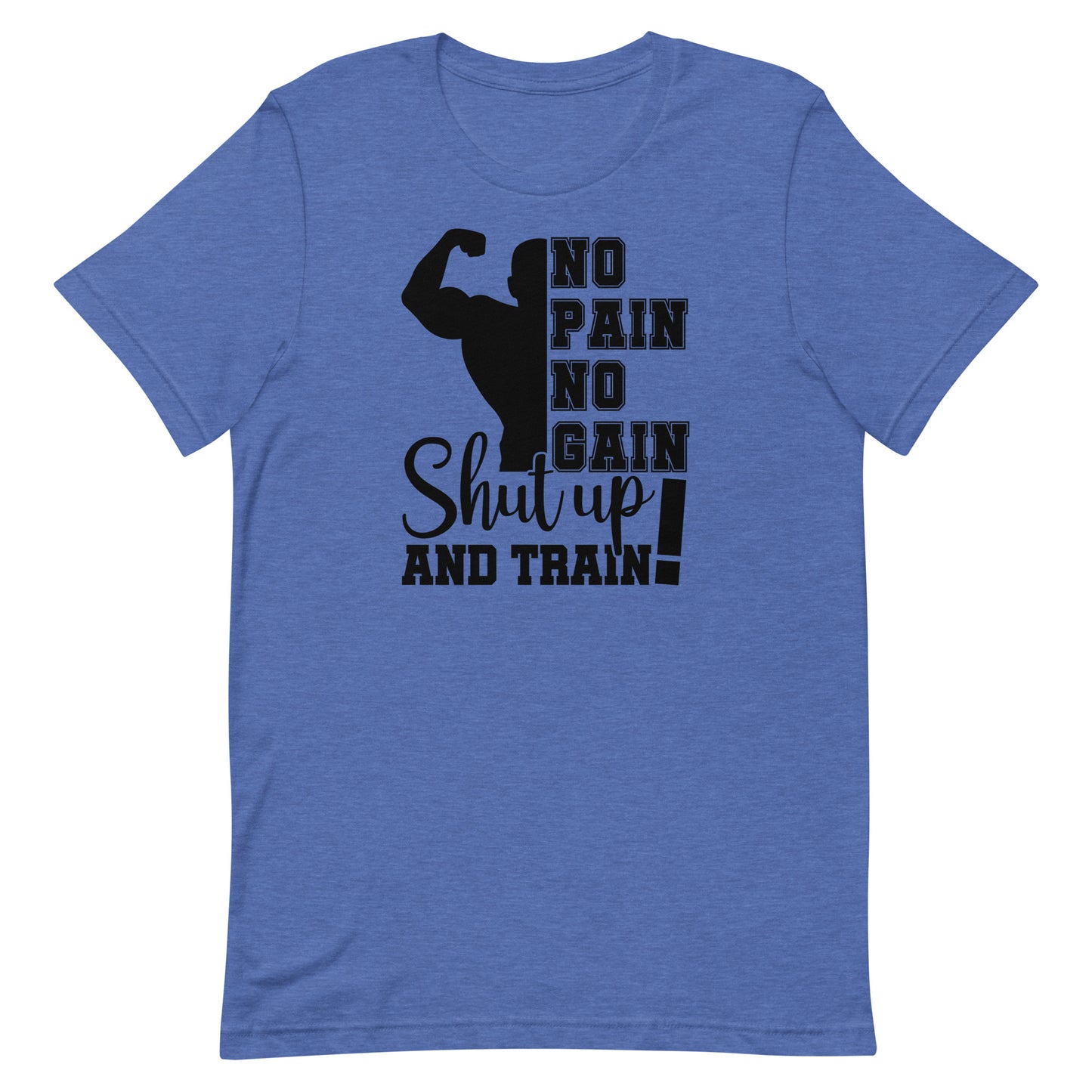 NO PAIN NO GAIN SHUT UP AND TRAIN MOTIVATIONAL WORKOUT SHIRT