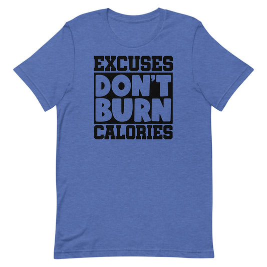 EXCUSES DON'T BURN CALORIES MOTIVATIONAL WORKOUT SHIRT