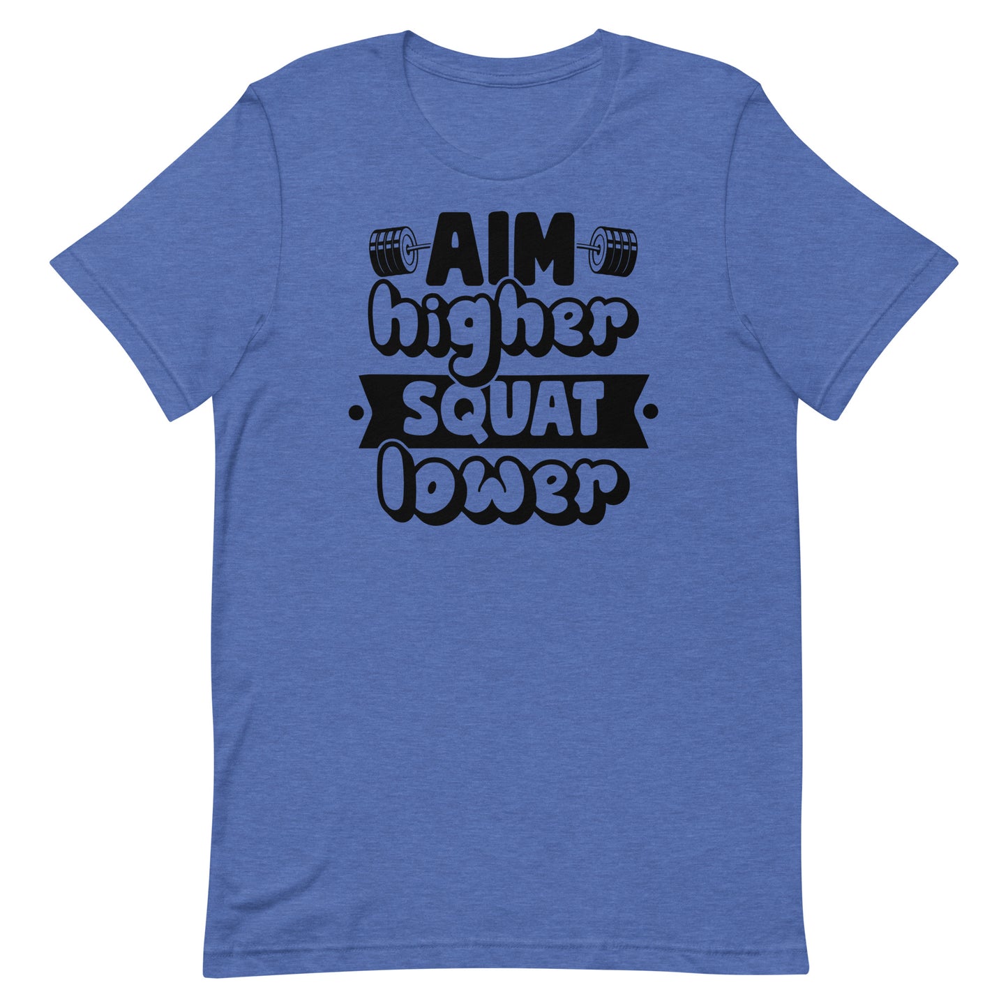 AIM HIGHER SQUAT LOWER MOTIVATIONAL WORKOUT SHIRT