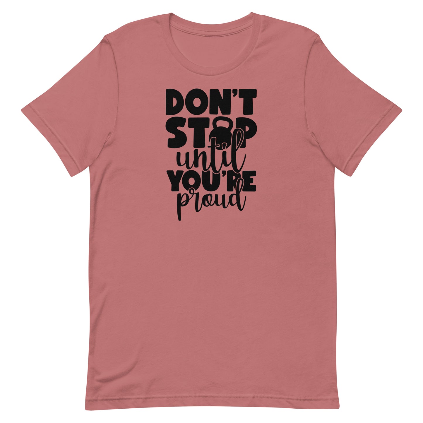 DON'T STOP UNTIL YOUR PROUD MOTIVATIONAL WORKOUT SHIRT