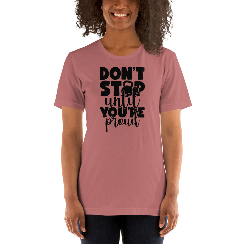 DON'T STOP UNTIL YOUR PROUD MOTIVATIONAL WORKOUT SHIRT