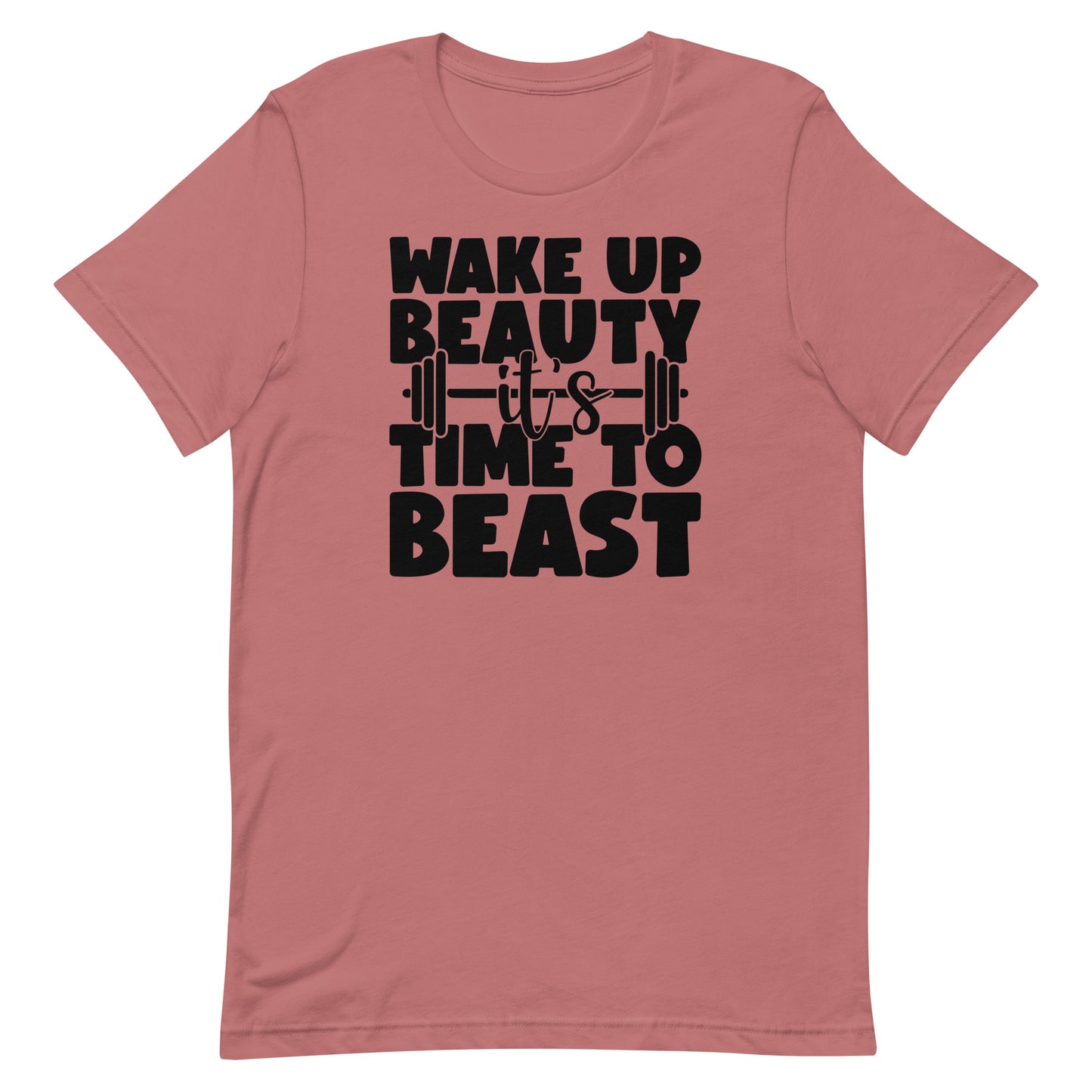 WAKE UP BEAUTY IT'S TIME TO BEAST MOTIVATIONAL WORKOUT SHIRT