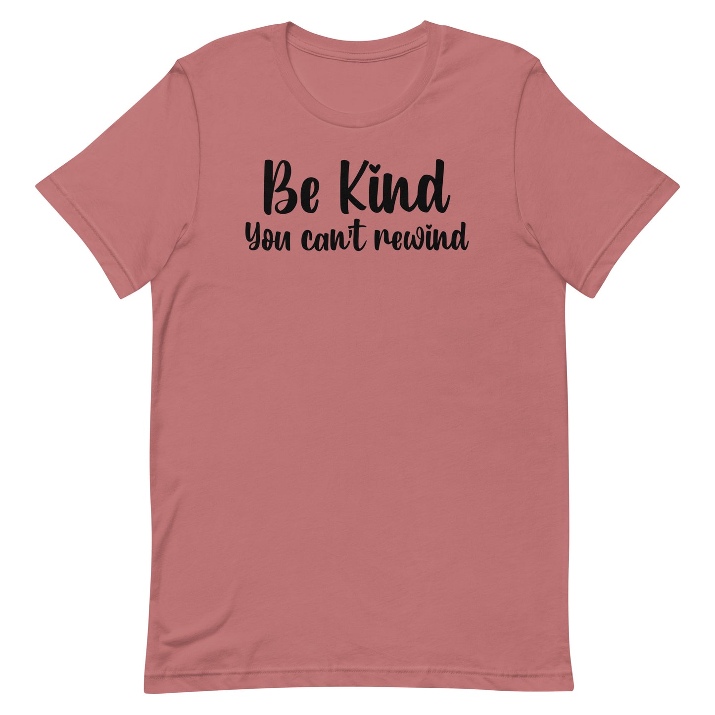 BE KIND YOU CAN'T REWIND MOTIVATIONAL SHIRT