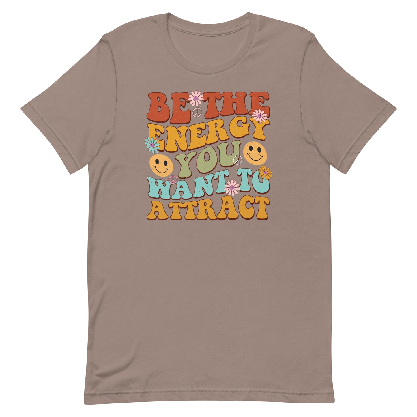 BE THE ENERGY YOU WANT TO ATTRACT MOTIVATIONAL SHIRT