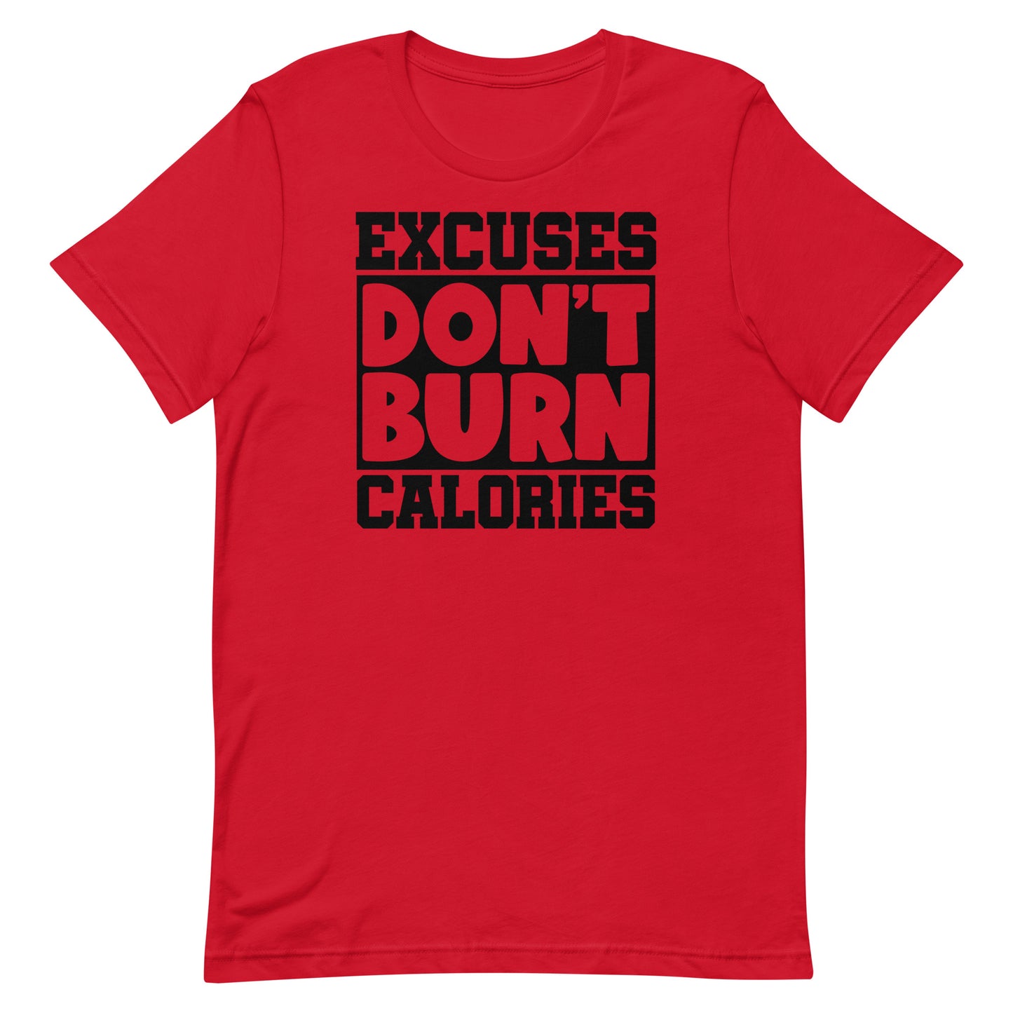 EXCUSES DON'T BURN CALORIES MOTIVATIONAL WORKOUT SHIRT