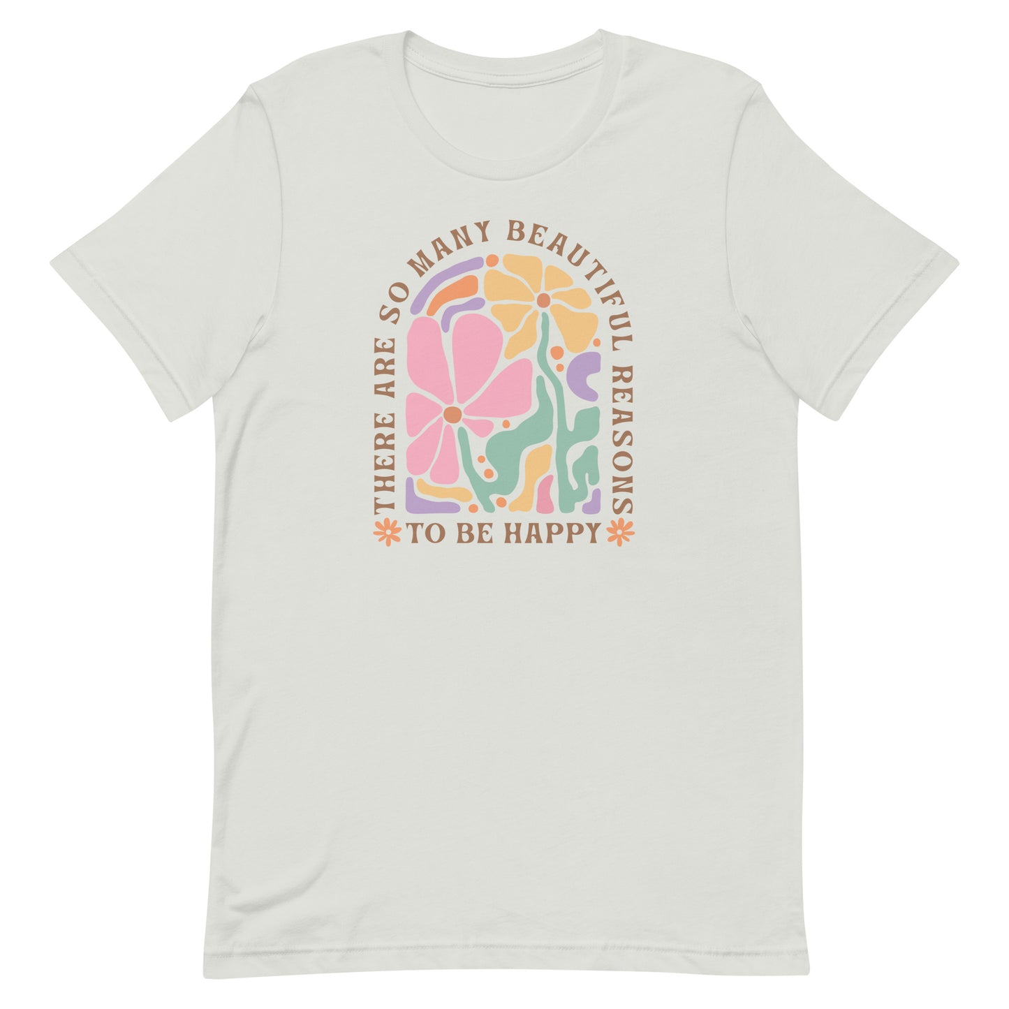 There Are So Many Beautiful Reasons To Be Happy Shirt