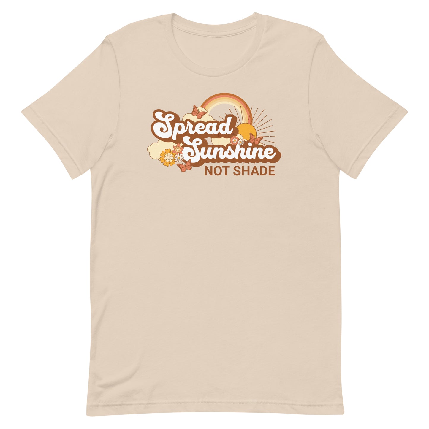 SPREAD SUNSHINE NOT SHADE MOTIVATIONAL SHIRT