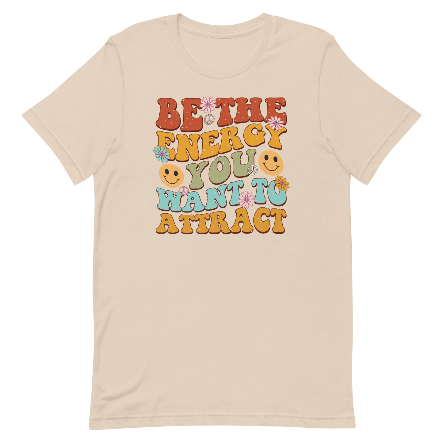 BE THE ENERGY YOU WANT TO ATTRACT MOTIVATIONAL SHIRT