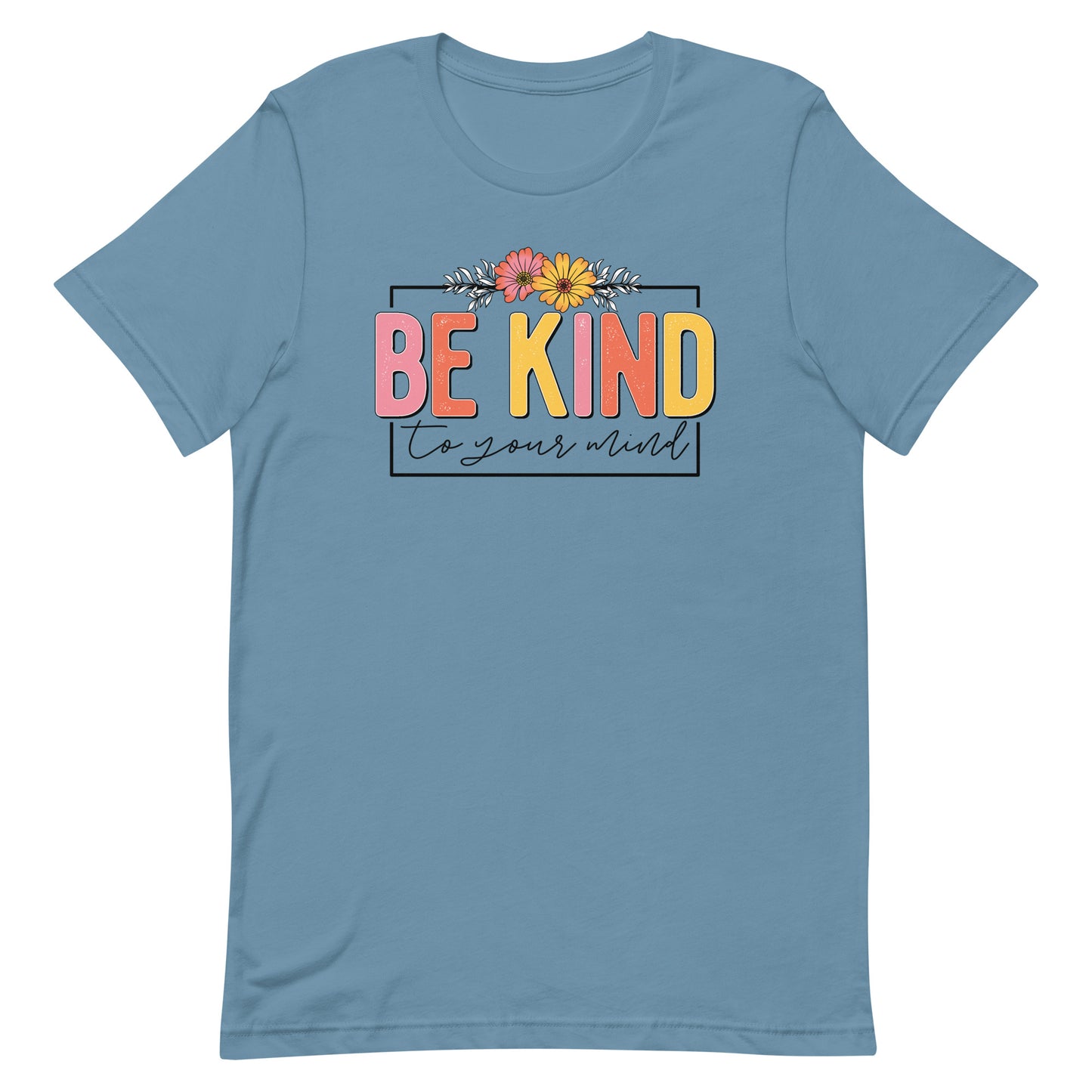 BE KIND TO YOUR MIND SHIRT