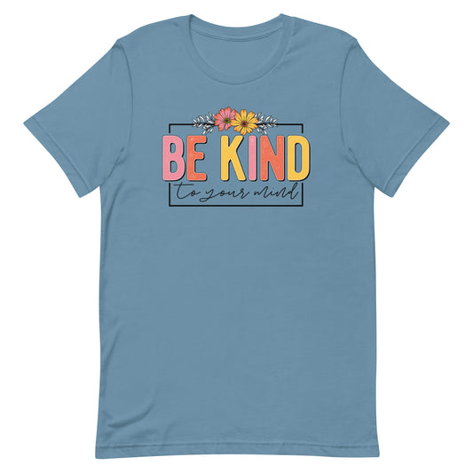 BE KIND TO YOUR MIND SHIRT