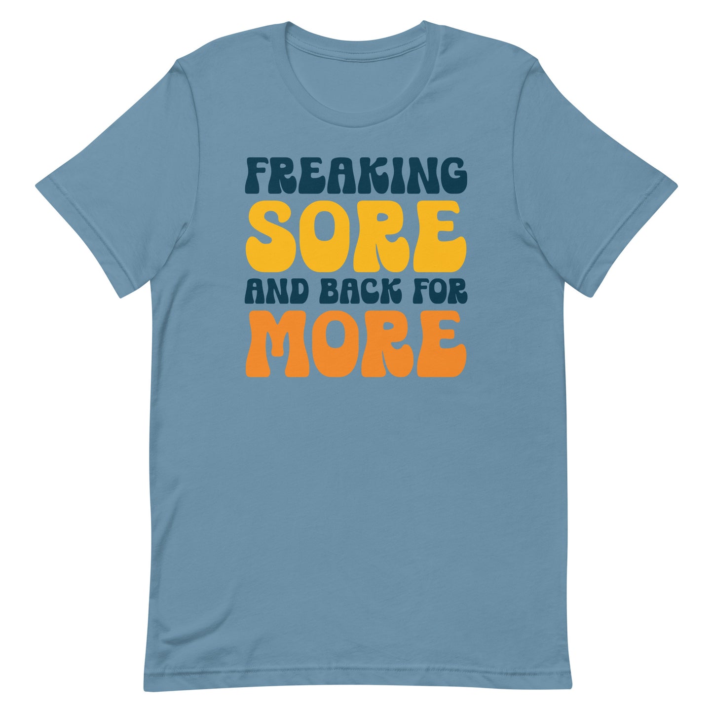 FREAKING SORE AND BACK FOR MORE FUNNY WORKOUT SHIRT