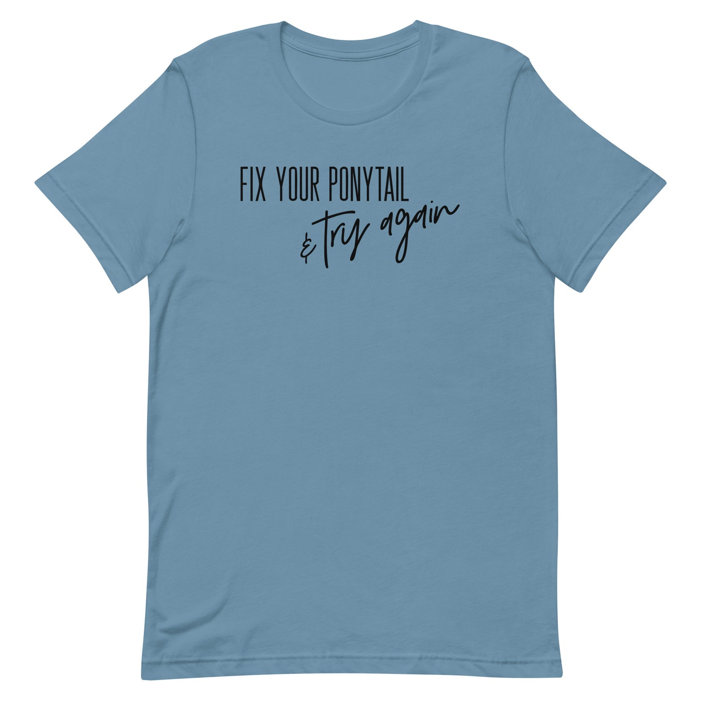 FIX YOUR PONYTAIL AND TRY AGAIN MOTIVATIONAL SHIRT