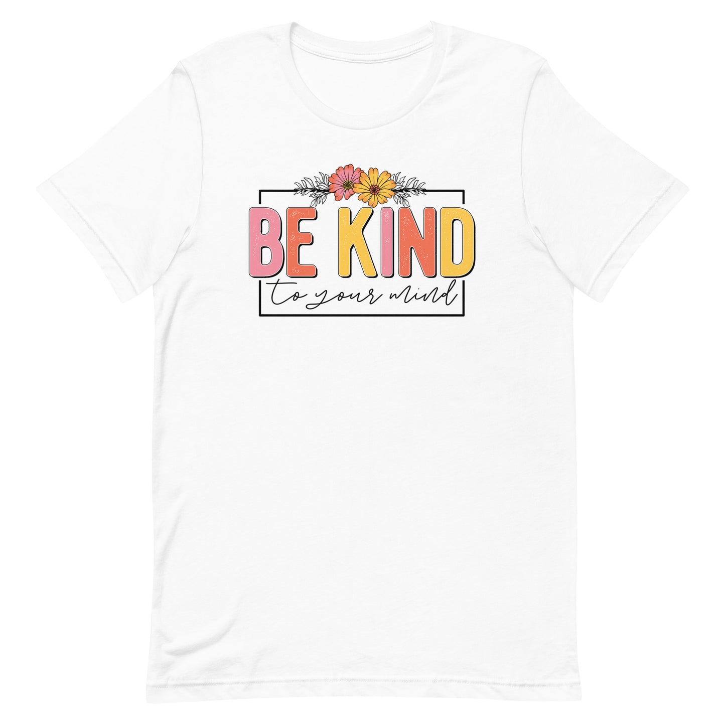 BE KIND TO YOUR MIND SHIRT