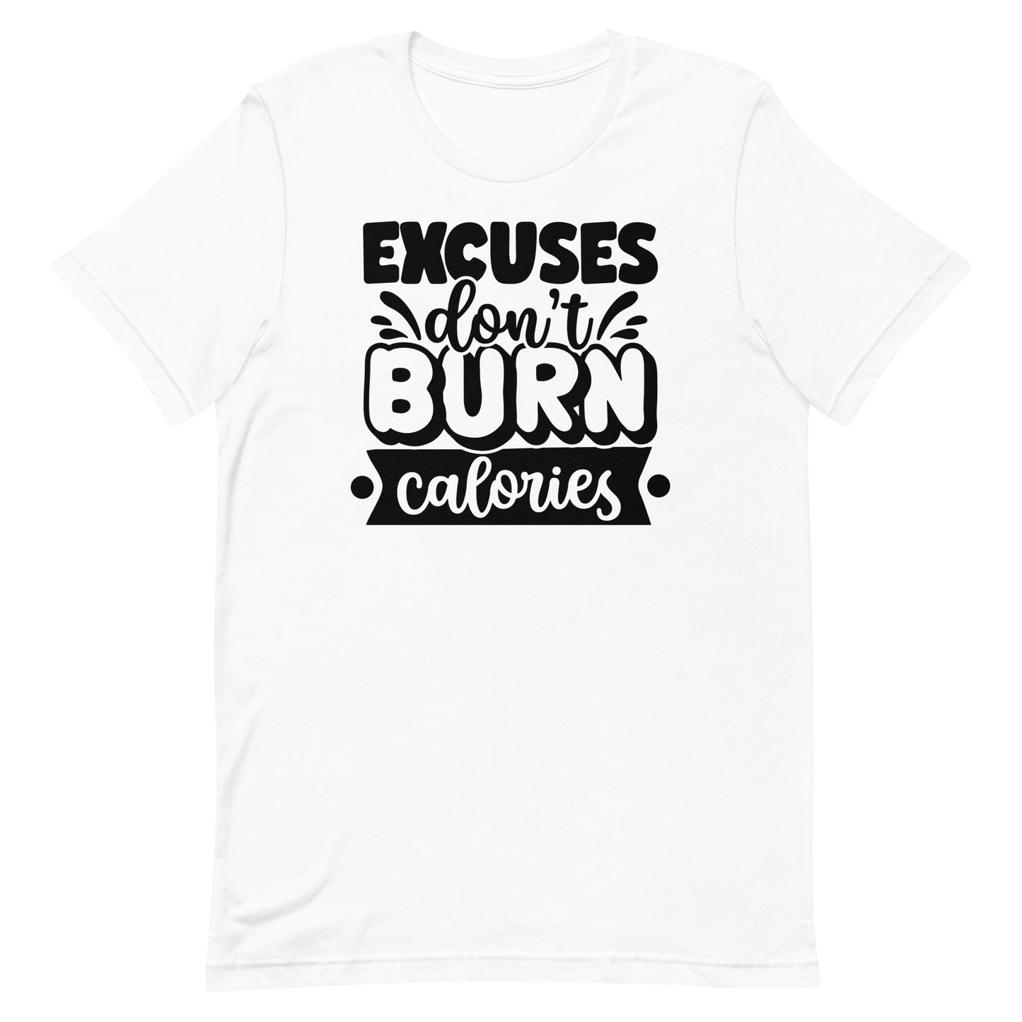 EXCUSES DON'T BURN CALORIES MOTIVATIONAL WORKOUT SHIRT