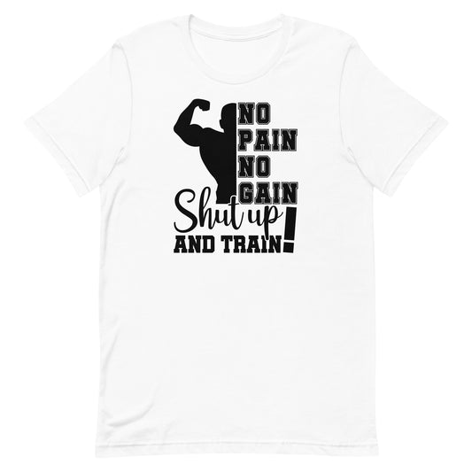 NO PAIN NO GAIN SHUT UP AND TRAIN MOTIVATIONAL WORKOUT SHIRT