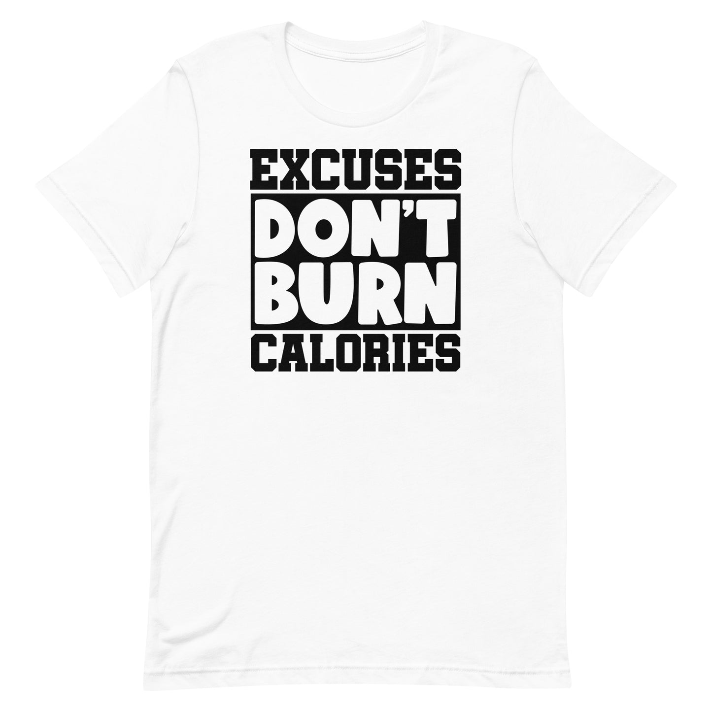 EXCUSES DON'T BURN CALORIES MOTIVATIONAL WORKOUT SHIRT