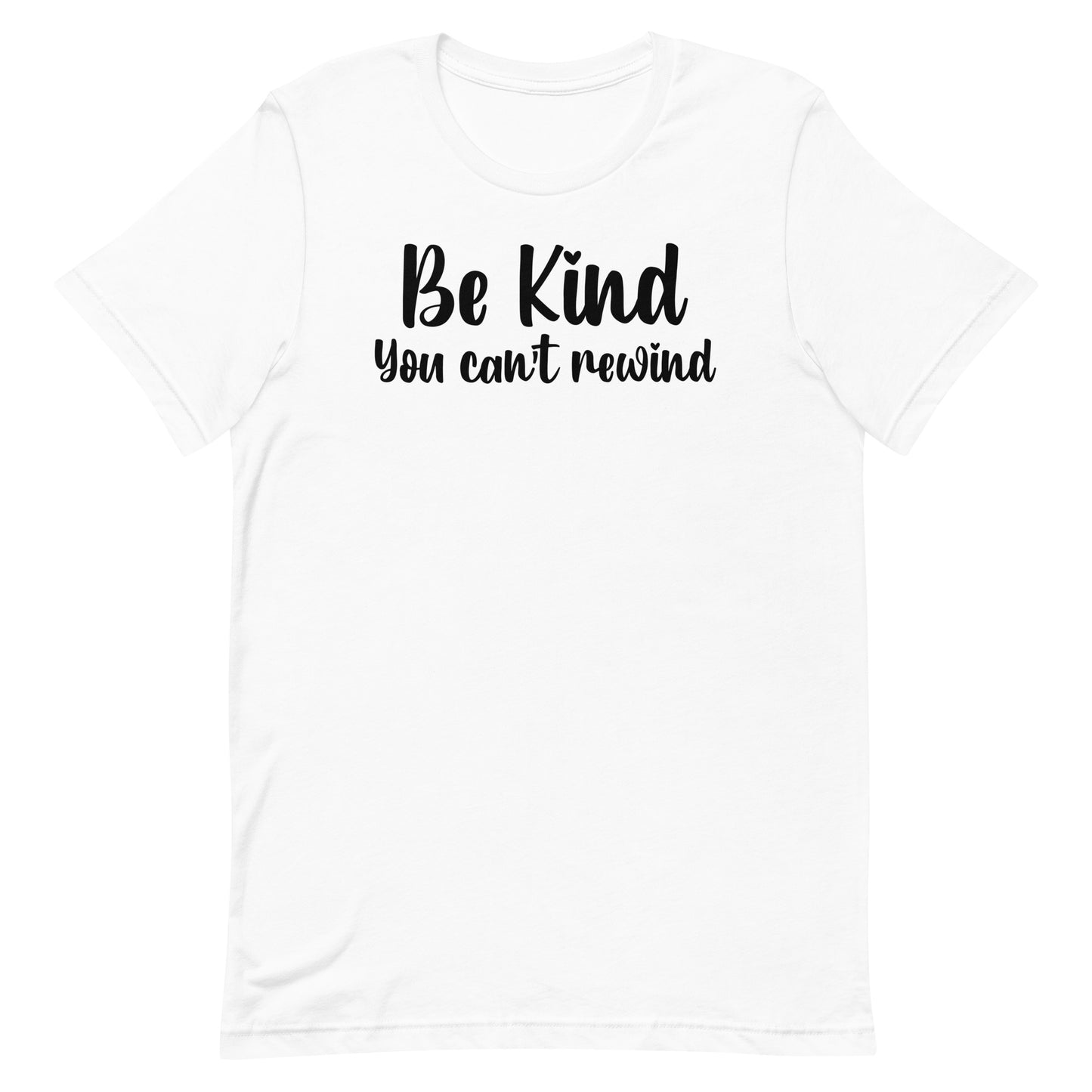 BE KIND YOU CAN'T REWIND MOTIVATIONAL SHIRT