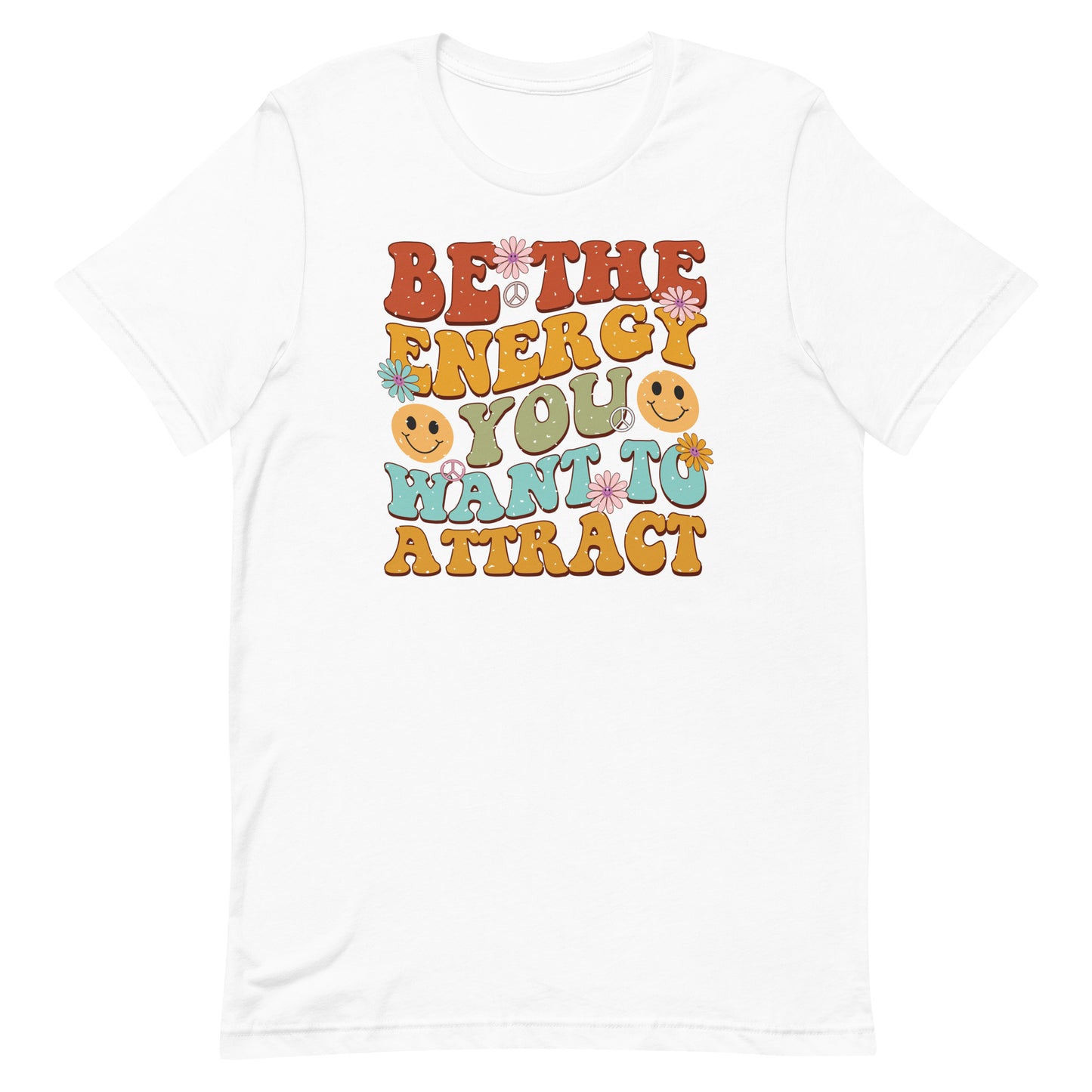 BE THE ENERGY YOU WANT TO ATTRACT MOTIVATIONAL SHIRT