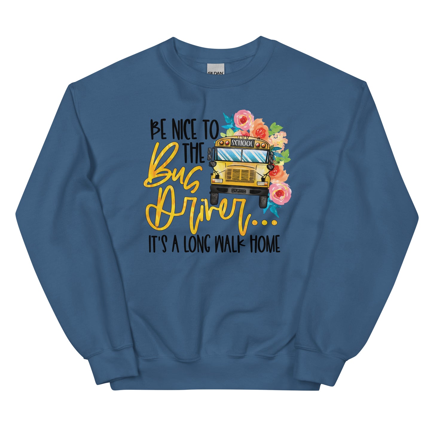 Be Nice To The Bus Driver It's A Long Walk Home Funny Bus Driver Sweatshirt