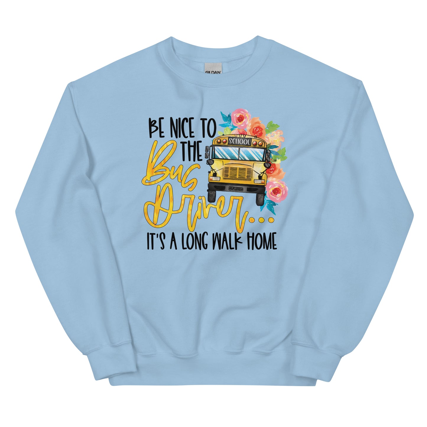 Be Nice To The Bus Driver It's A Long Walk Home Funny Bus Driver Sweatshirt