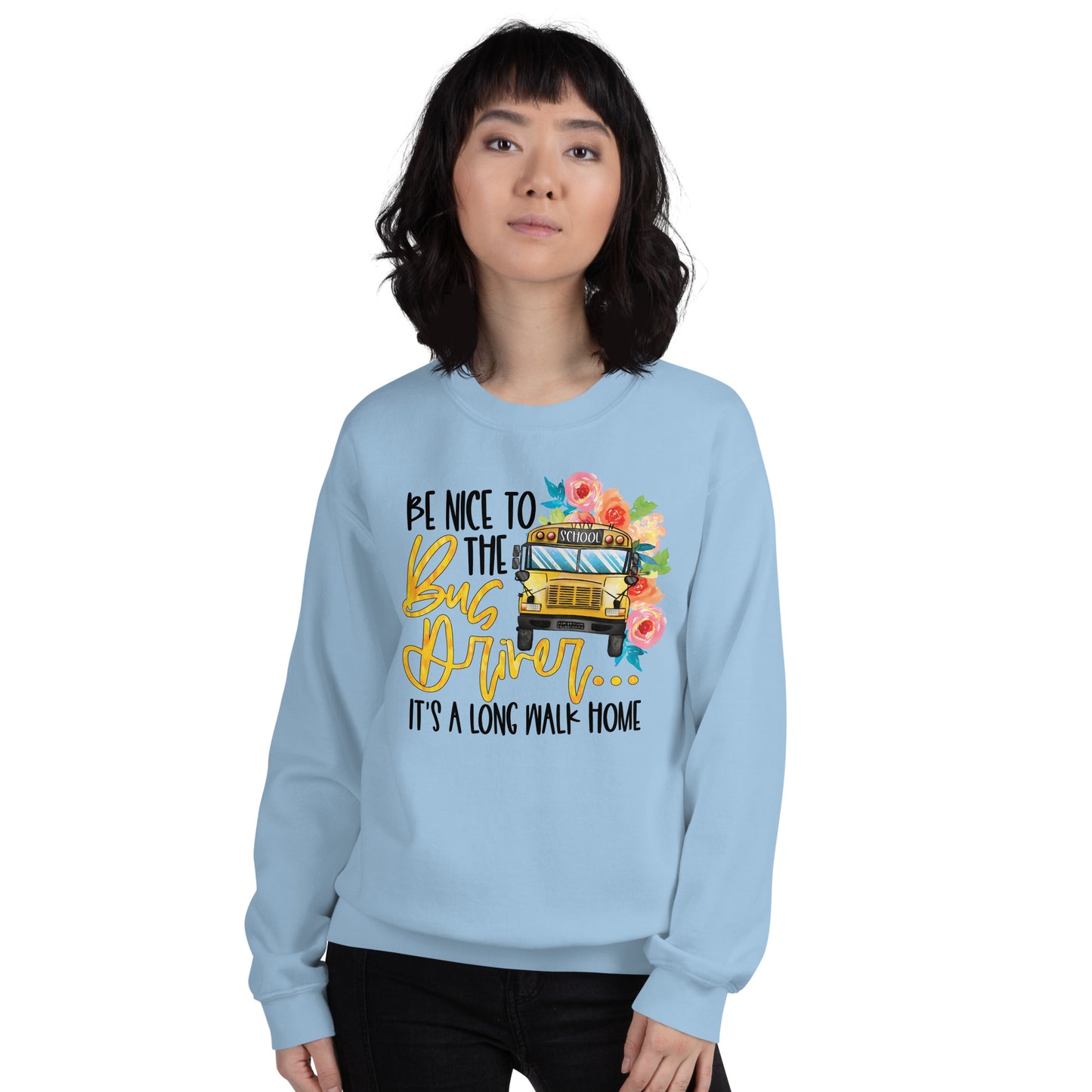 Be Nice To The Bus Driver It's A Long Walk Home Funny Bus Driver Sweatshirt