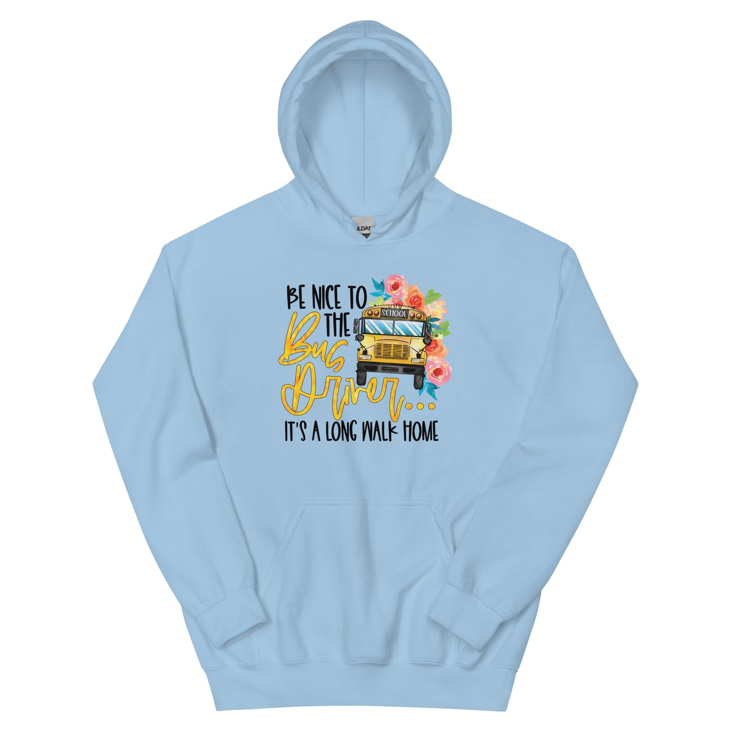 Be Nice To The Bus Driver It's A Long Walk Home Funny Hoodie