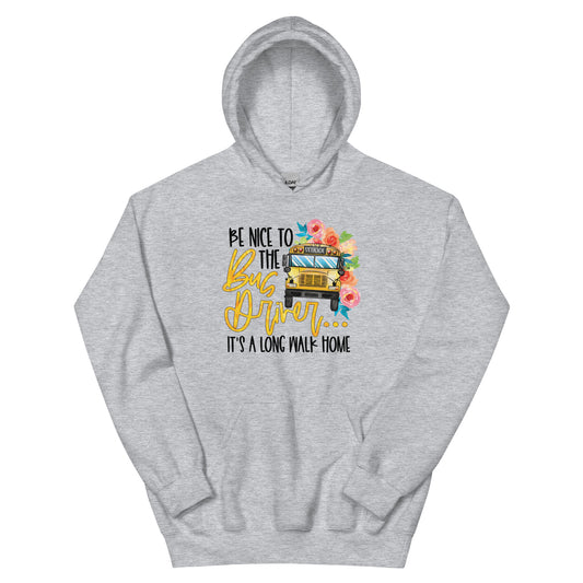 Be Nice To The Bus Driver It's A Long Walk Home Funny Hoodie