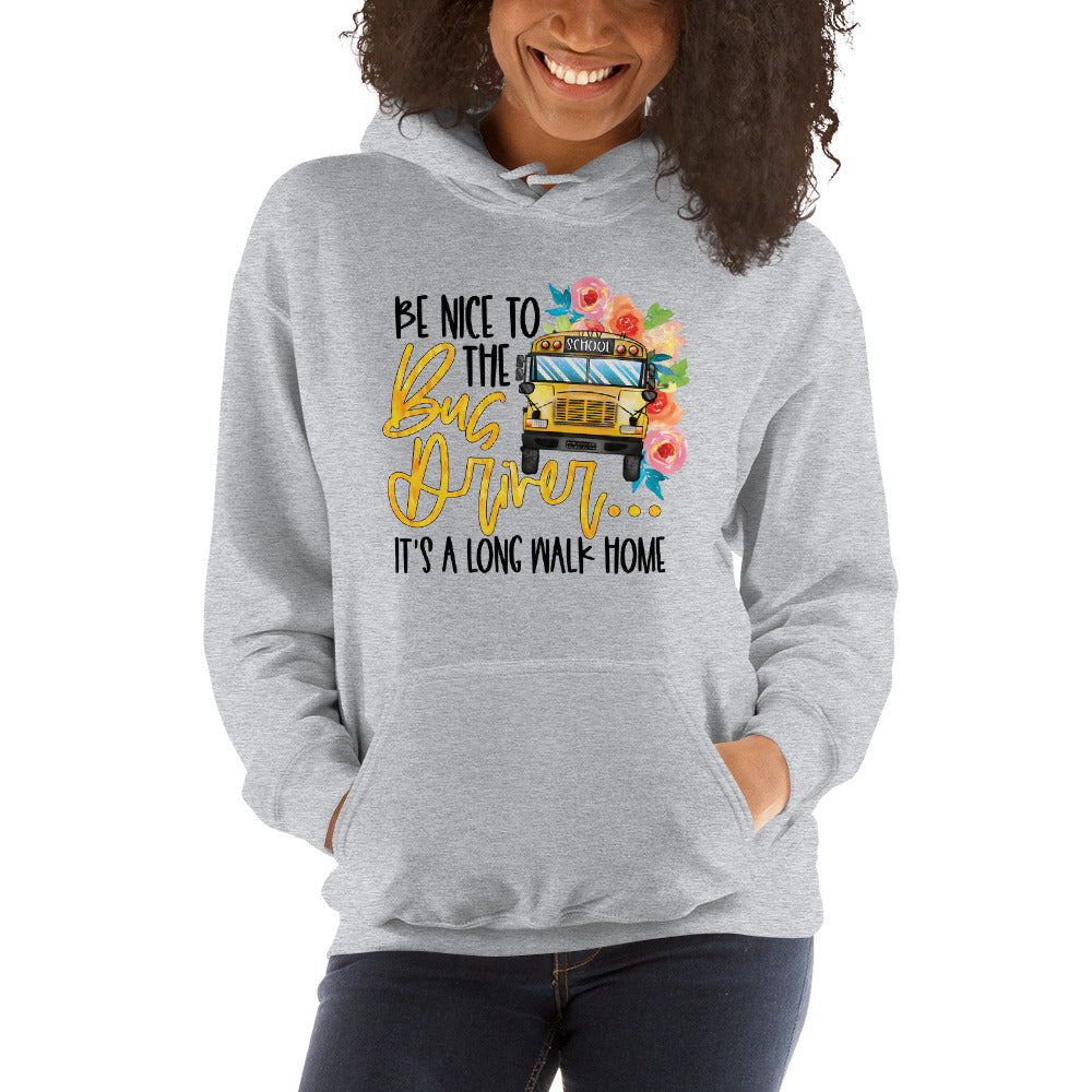 Be Nice To The Bus Driver It's A Long Walk Home Funny Hoodie