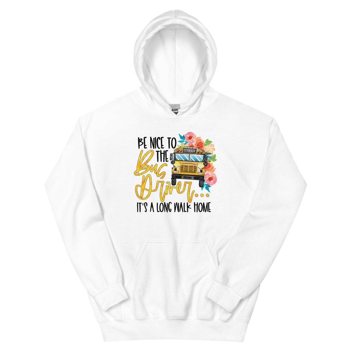 Be Nice To The Bus Driver It's A Long Walk Home Funny Hoodie