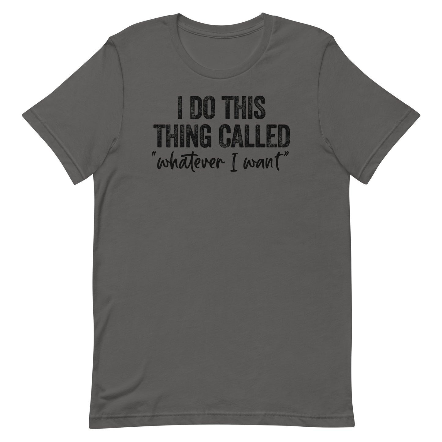 I DO THIS THING CALLED WHATEVER I WANT FUNNY SHIRT