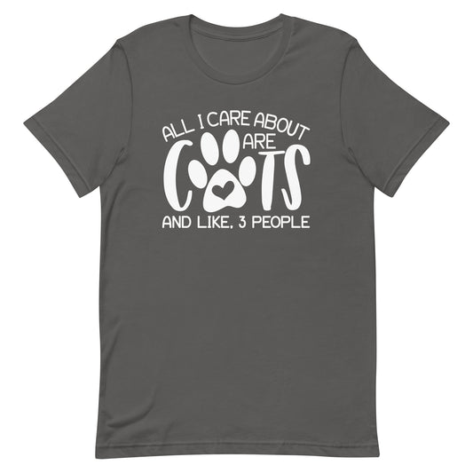 ALL I CARE ABOUT ARE CATS AND LIKE 3 PEOPLE FUNNY SHIRT