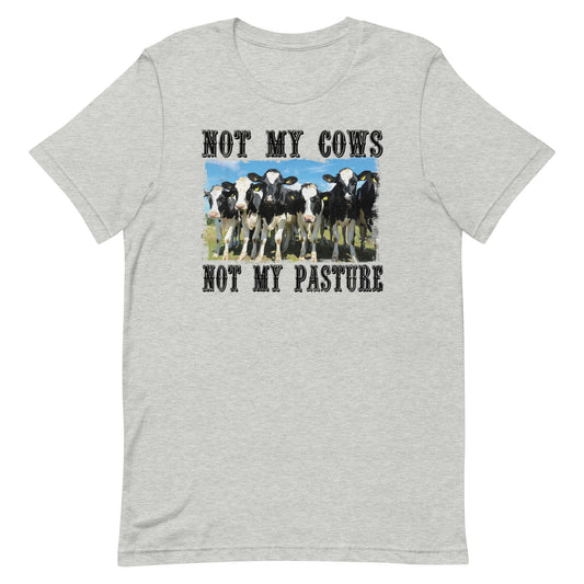 NOT MY COWS NOT MY PASTURE FUNNY SHIRT