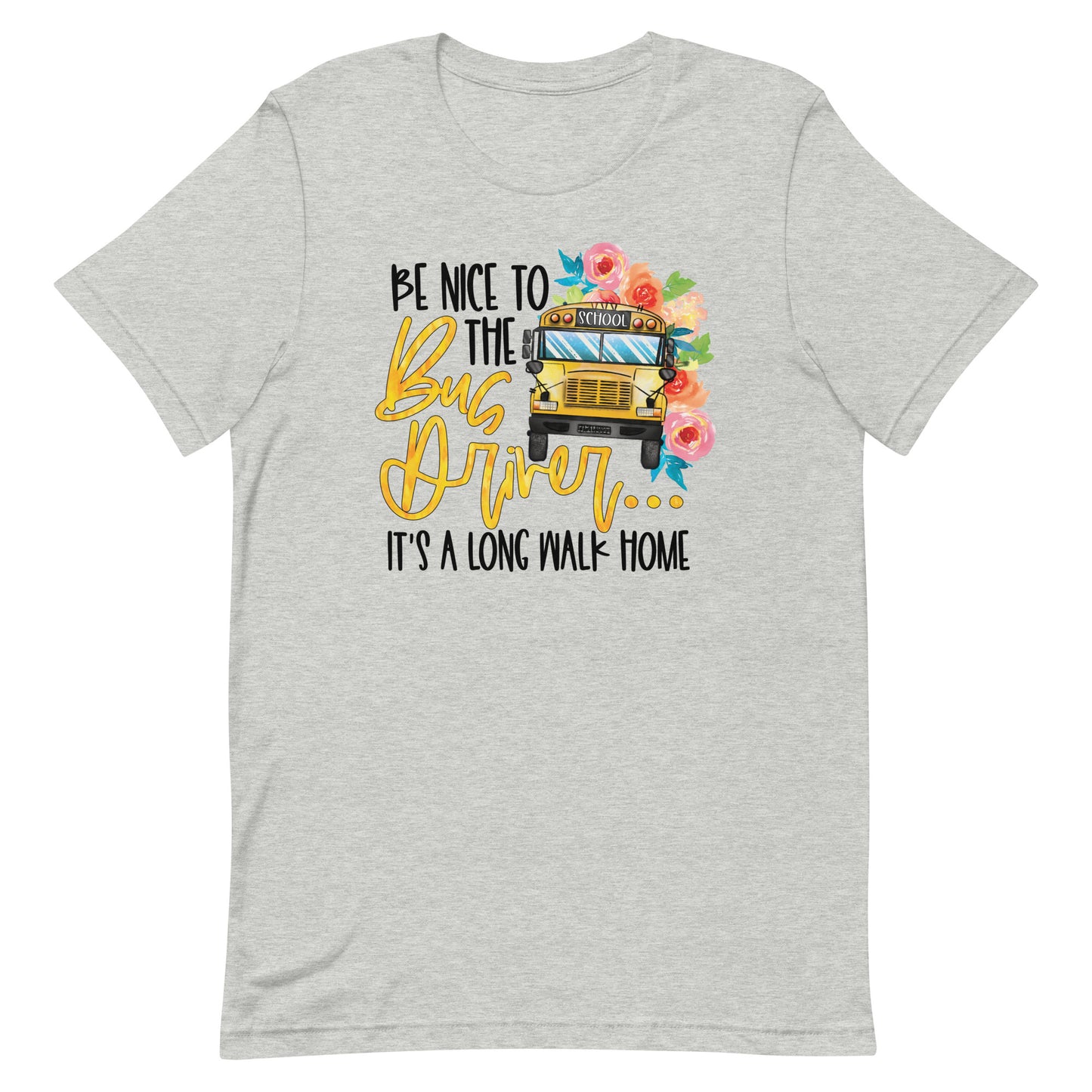 Be Nice To The Bus Driver It's A Long Walk Back Home Funny Bus Driver T-shirt