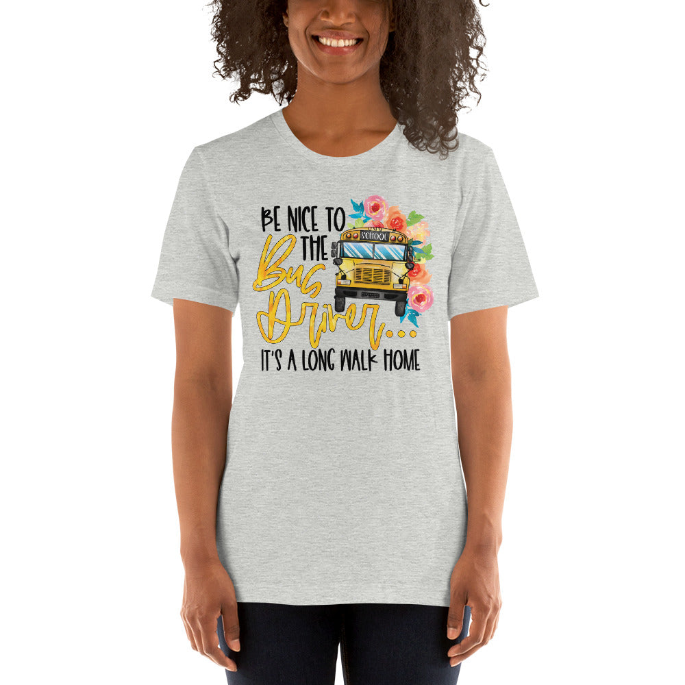 Be Nice To The Bus Driver It's A Long Walk Back Home Funny Bus Driver T-shirt