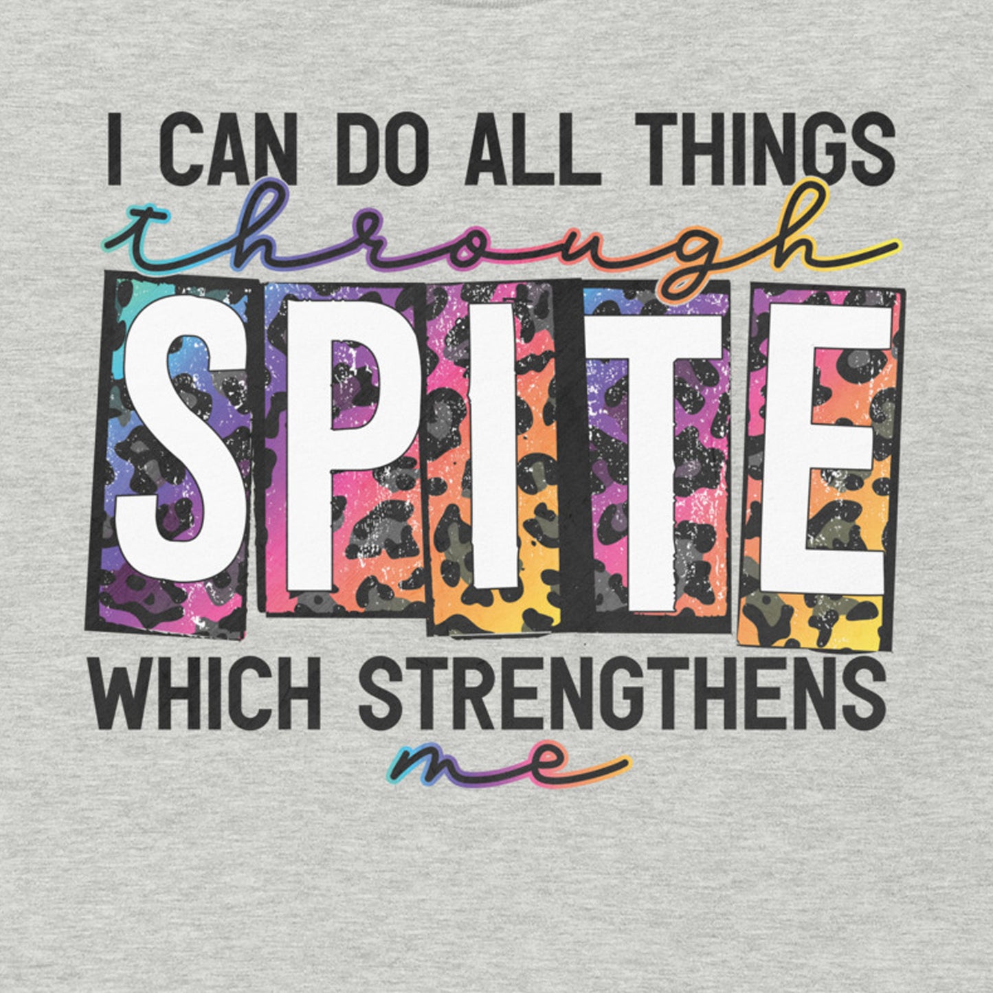 I CAN DO ALL THINGS THROUGH SPITE FUNNY SHIRT