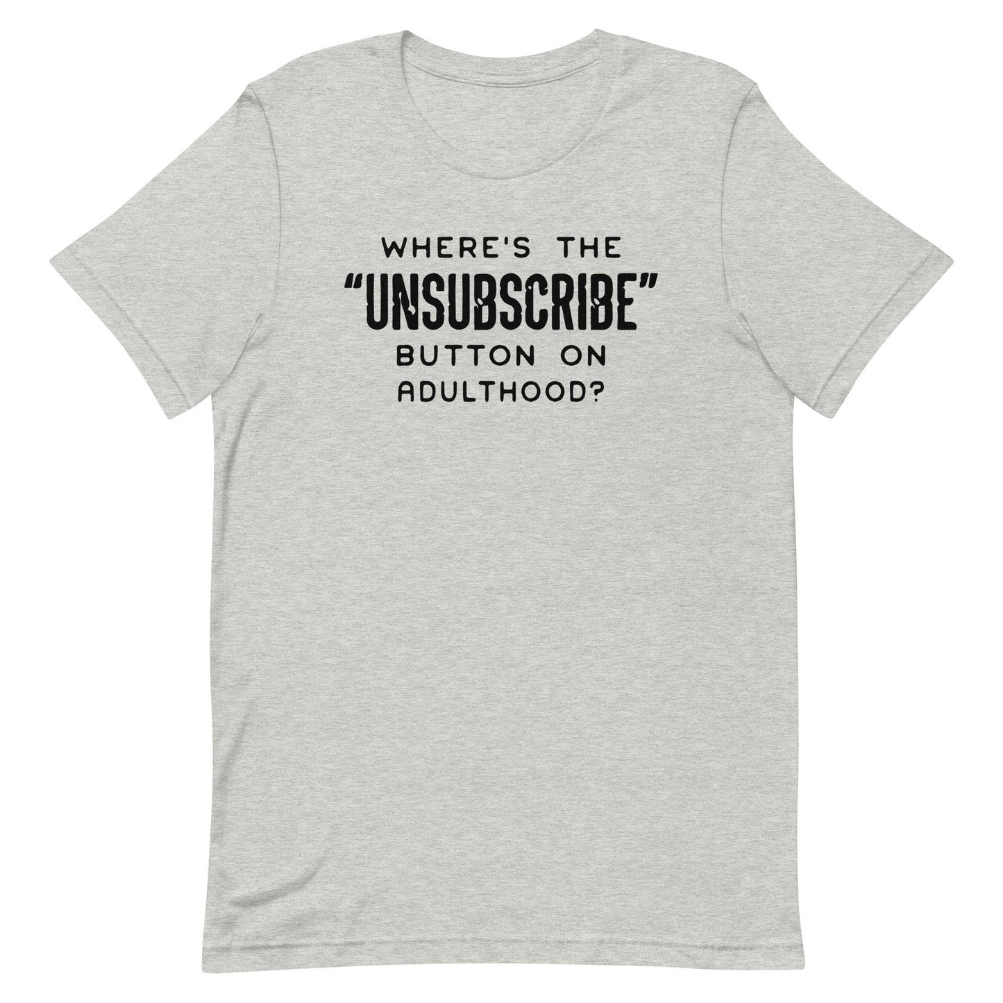 WHERE'S THE UNSUBSCRIBE BUTTON FROM ADULTHOOD FUNNY SHIRT