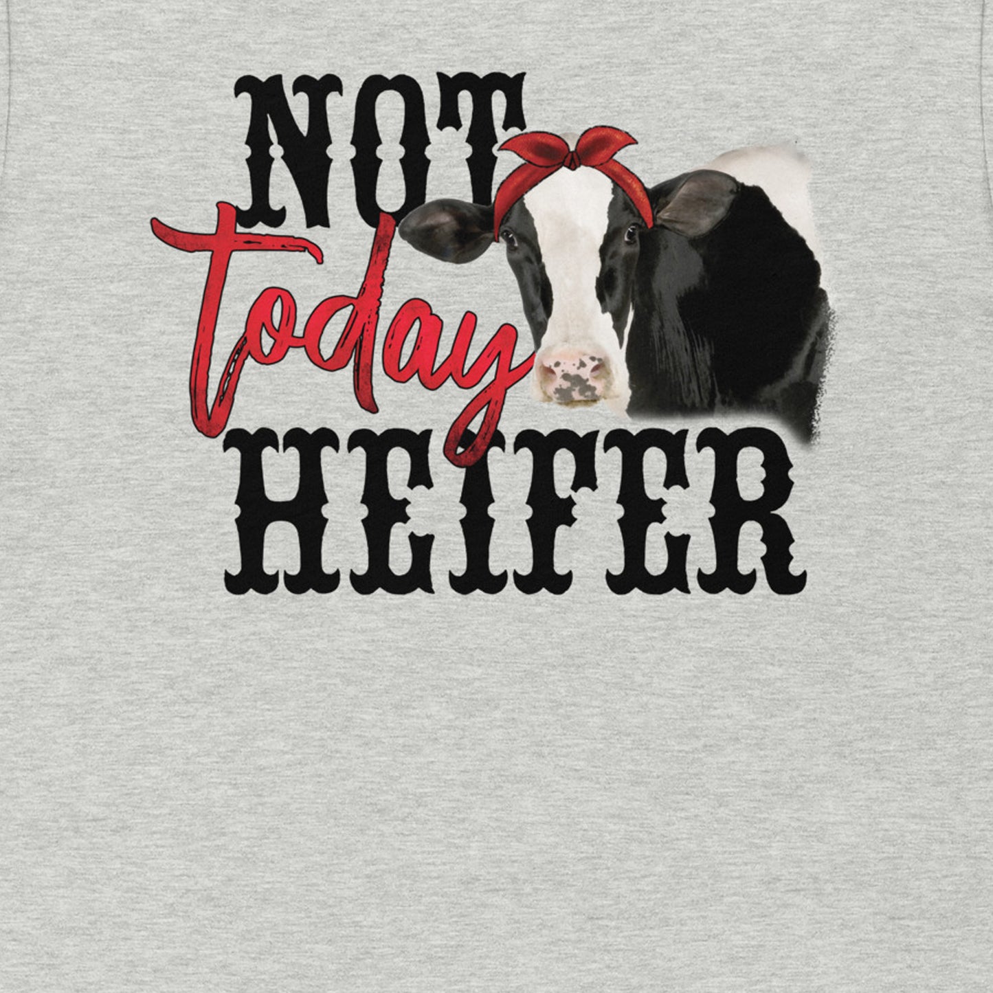 NOT TODAY HEIFER FUNNY COW SHIRT