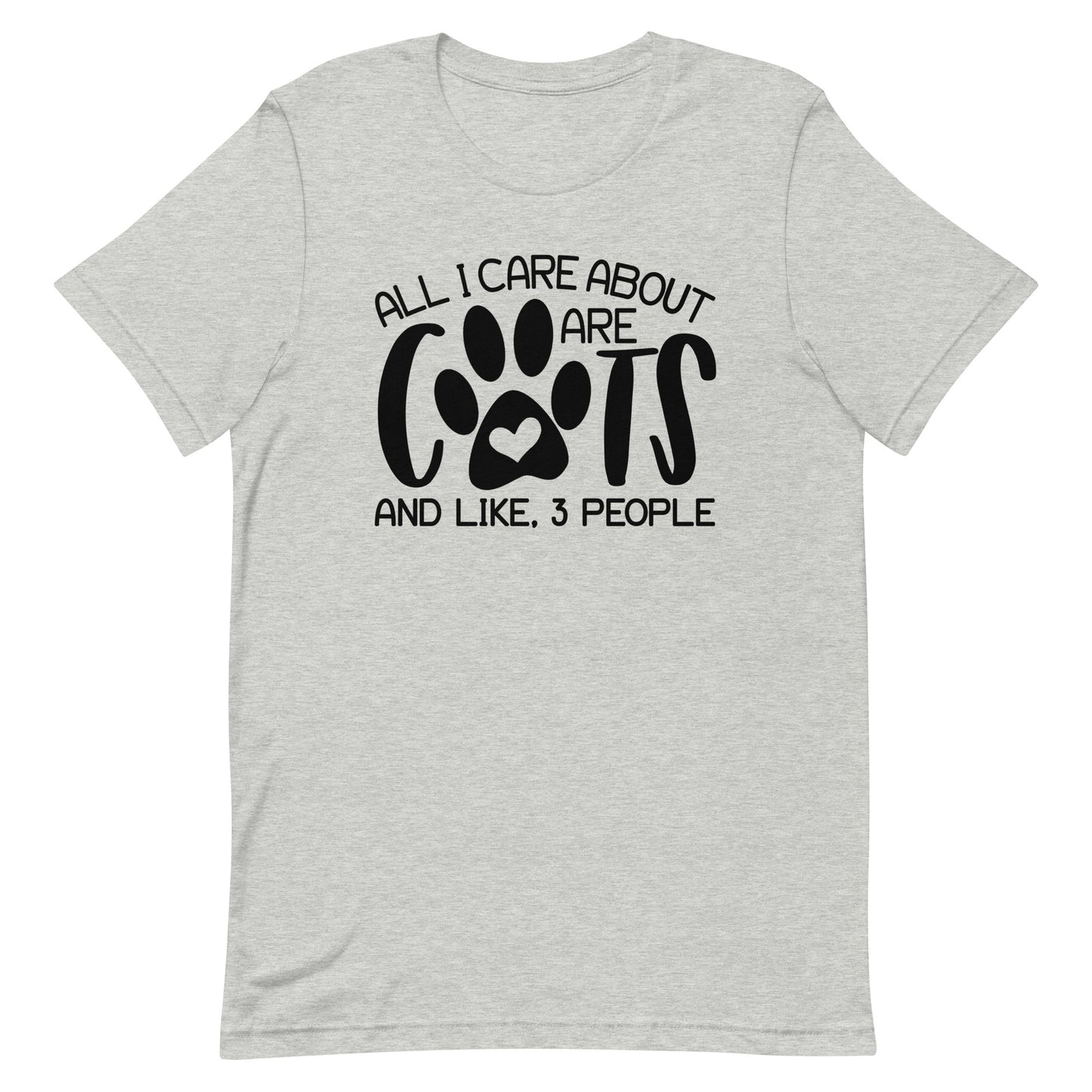 ALL I CARE ABOUT ARE CATS AND LIKE 3 PEOPLE FUNNY SHIRT