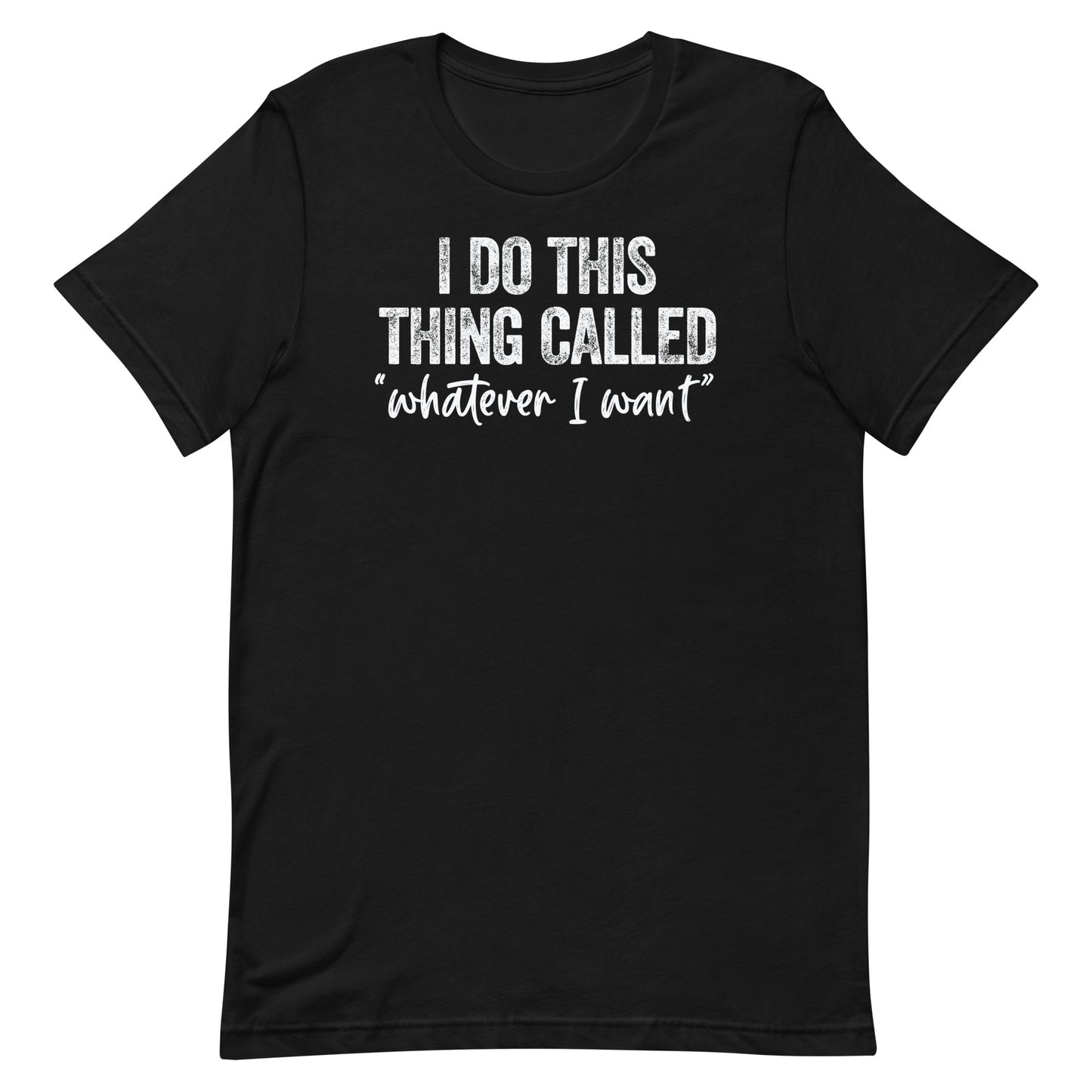 I DO THIS THING CALLED WHATEVER I WANT FUNNY SHIRT