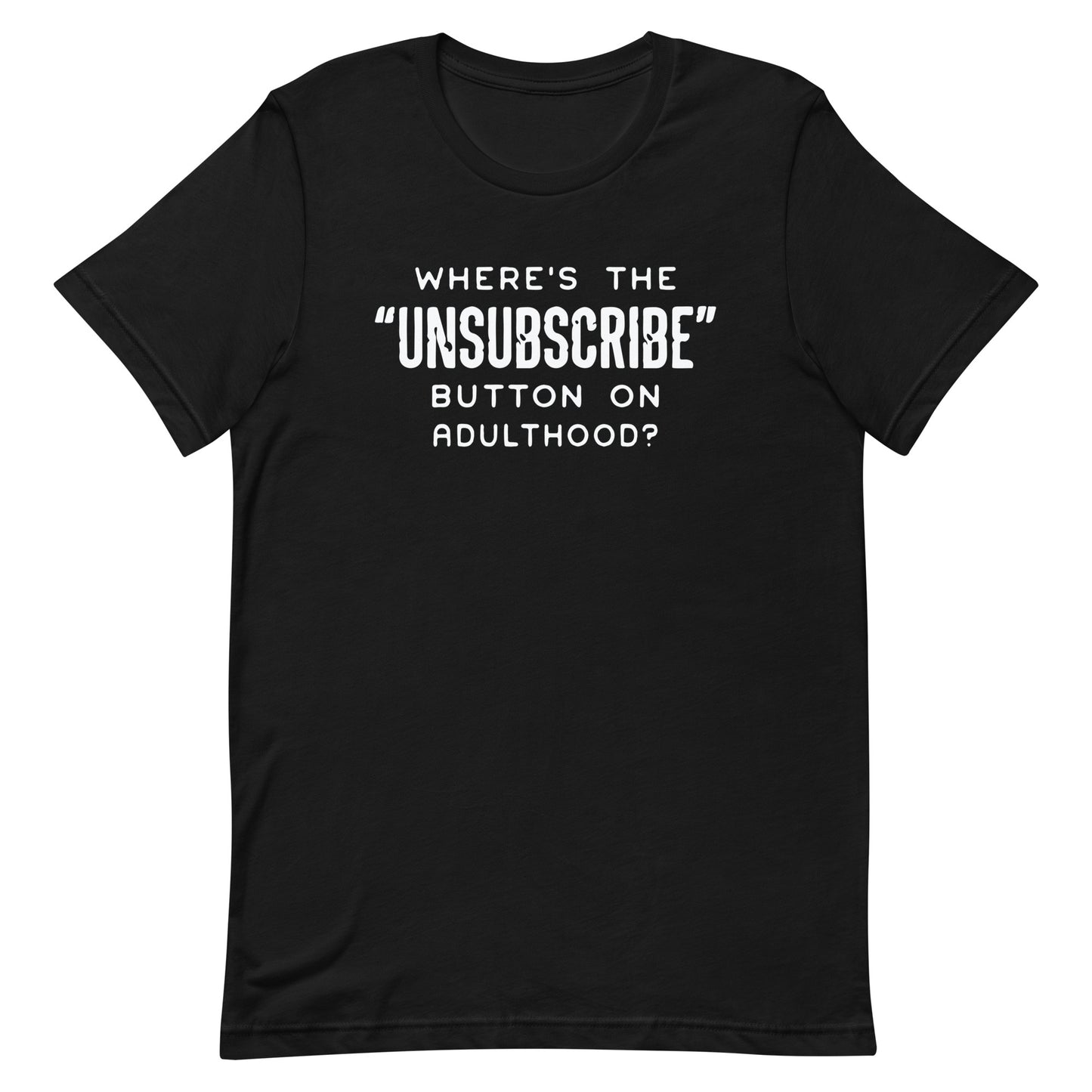 WHERE'S THE UNSUBSCRIBE BUTTON FROM ADULTHOOD FUNNY SHIRT