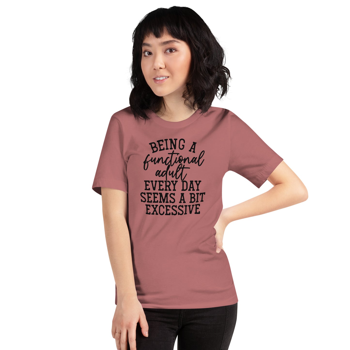 BEING A FUNCTIONAL ADULT EVERY DAY SEEMS A BIT EXCESSIVE FUNNY SHIRT