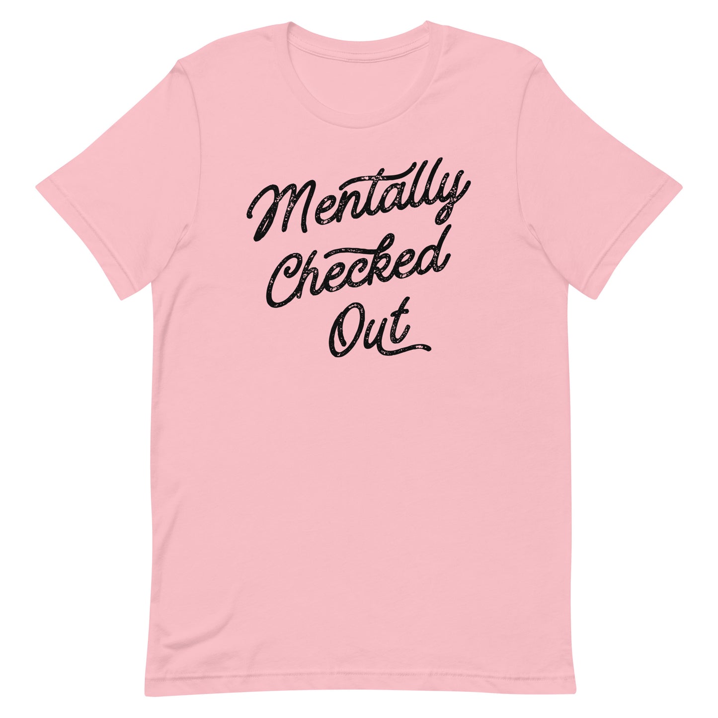 MENTALLY CHECKED OUT FUNNY SHIRT