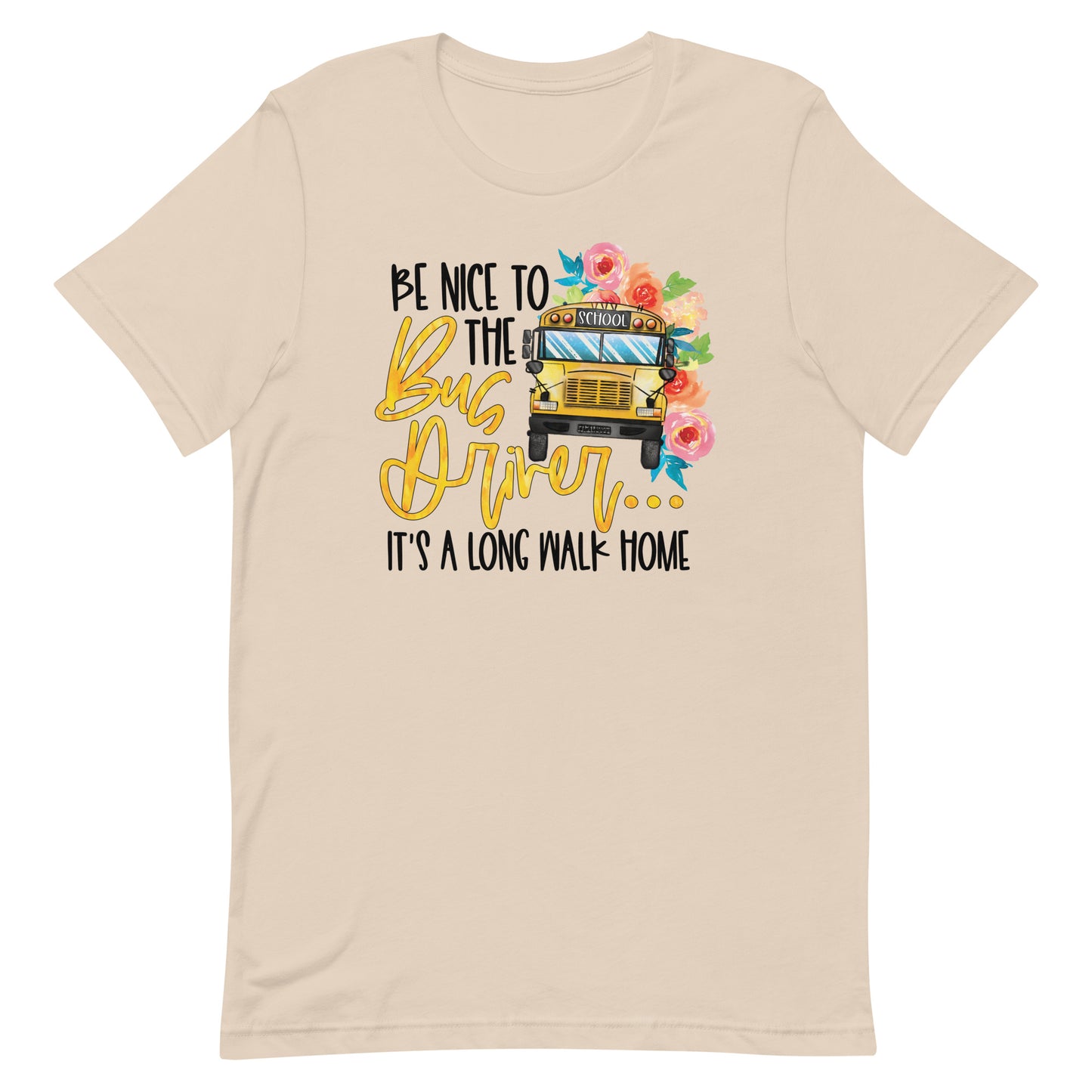 Be Nice To The Bus Driver It's A Long Walk Back Home Funny Bus Driver T-shirt